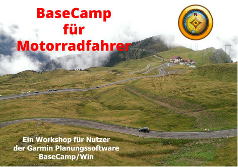 BaseCamp für Motorradfahrer Ein Workshop für Nutzer der Garmin Planungssoftware BaseCamp/Win
